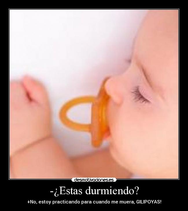 -¿Estas durmiendo? -