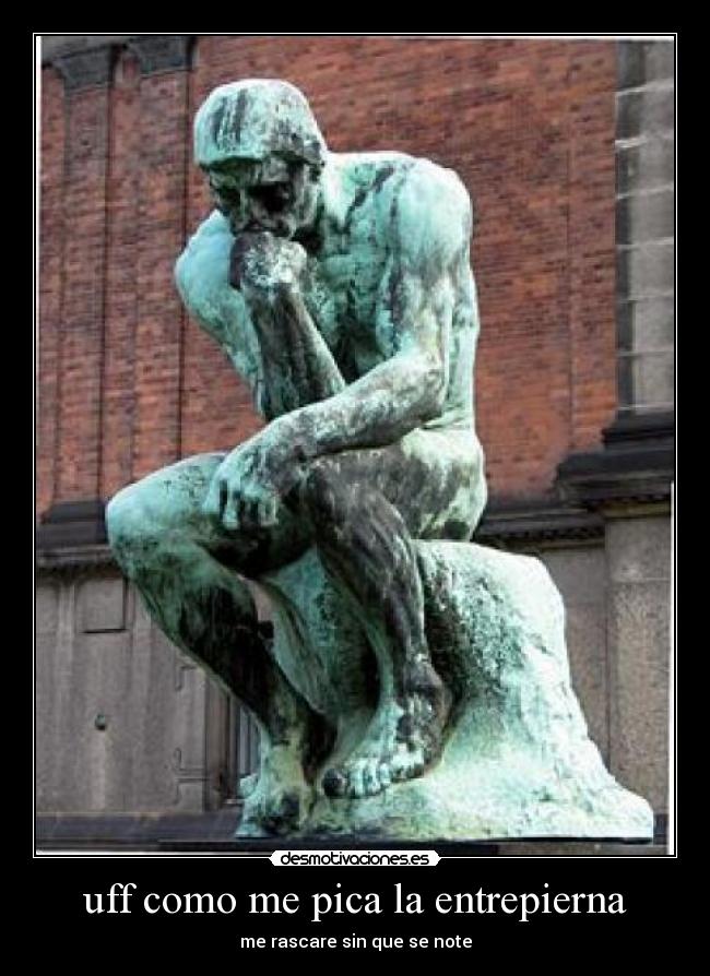 uff como me pica la entrepierna - me rascare sin que se note