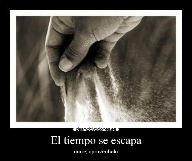carteles tiempo correr escapar aprovechar mio desmotivaciones