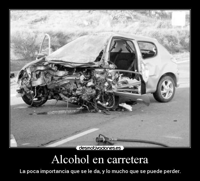 Alcohol en carretera - La poca importancia que se le da, y lo mucho que se puede perder.
