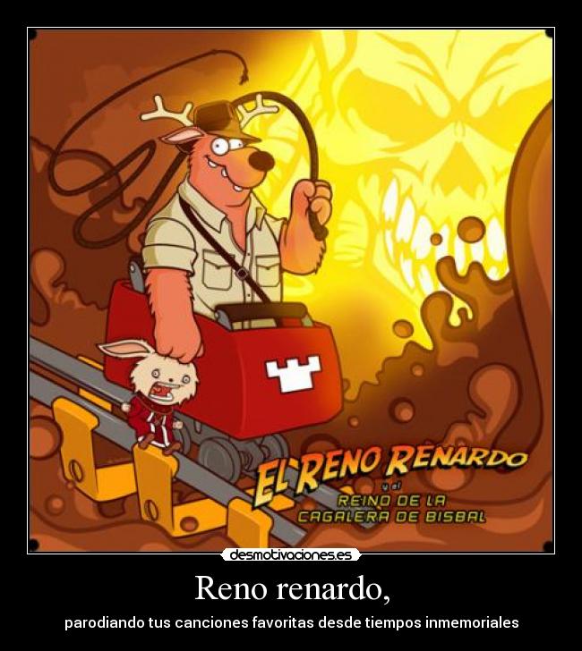 Reno renardo, - parodiando tus canciones favoritas desde tiempos inmemoriales