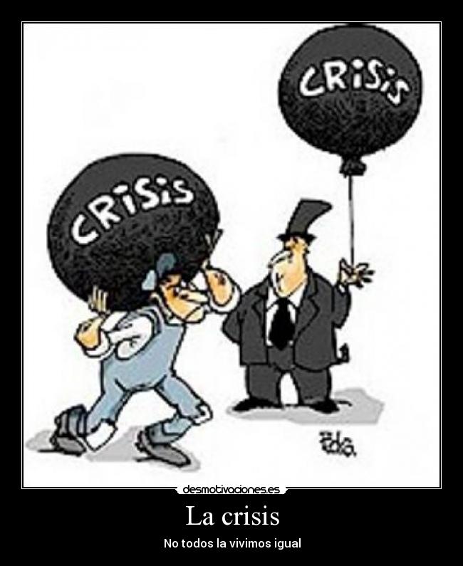 La crisis - No todos la vivimos igual