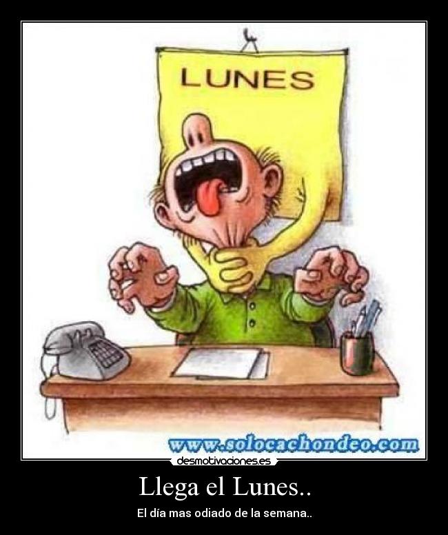 Llega el Lunes.. -