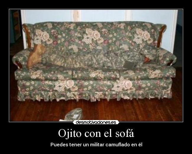 Ojito con el sofá - Puedes tener un militar camuflado en él