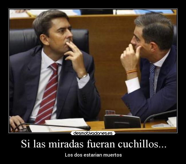 Si las miradas fueran cuchillos... - Los dos estarian muertos