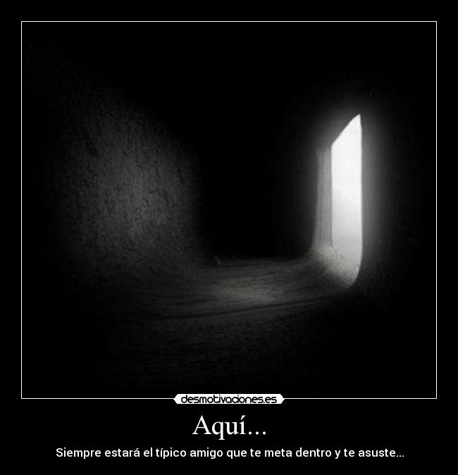 Aquí... -