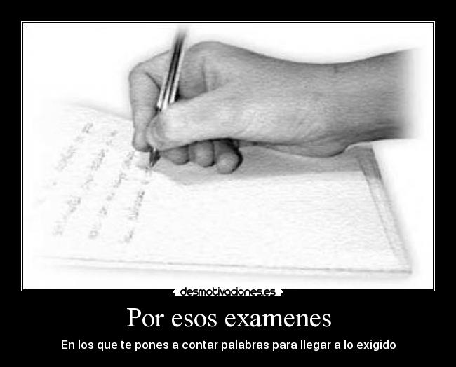 Por esos examenes - En los que te pones a contar palabras para llegar a lo exigido