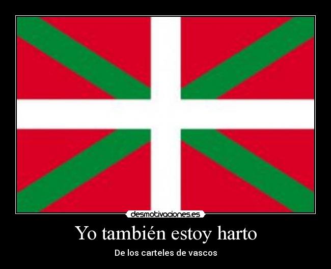 Yo también estoy harto - De los carteles de vascos