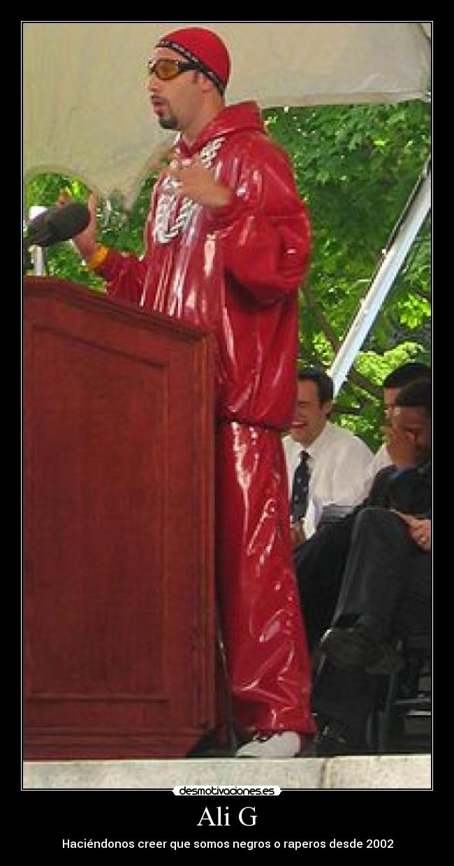 Ali G - Haciéndonos creer que somos negros o raperos desde 2002