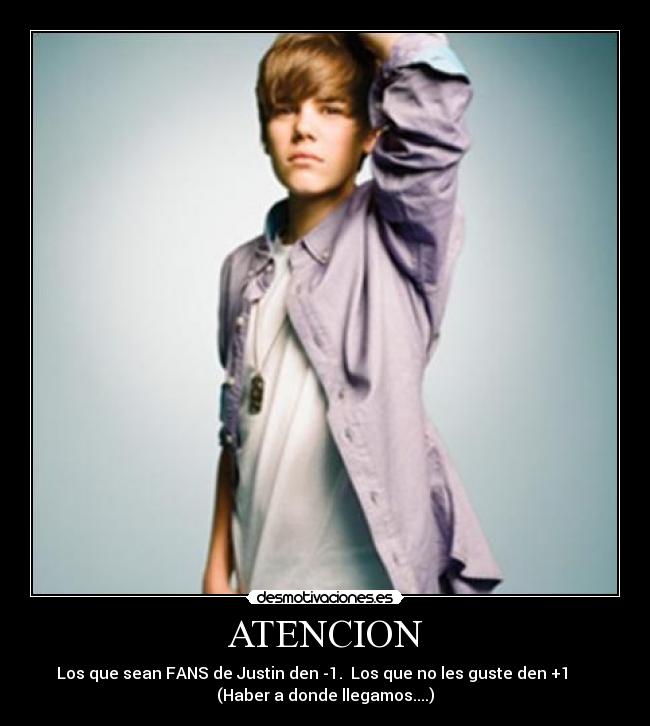 ATENCION - Los que sean FANS de Justin den -1.  Los que no les guste den +1      
(Haber a donde llegamos....)