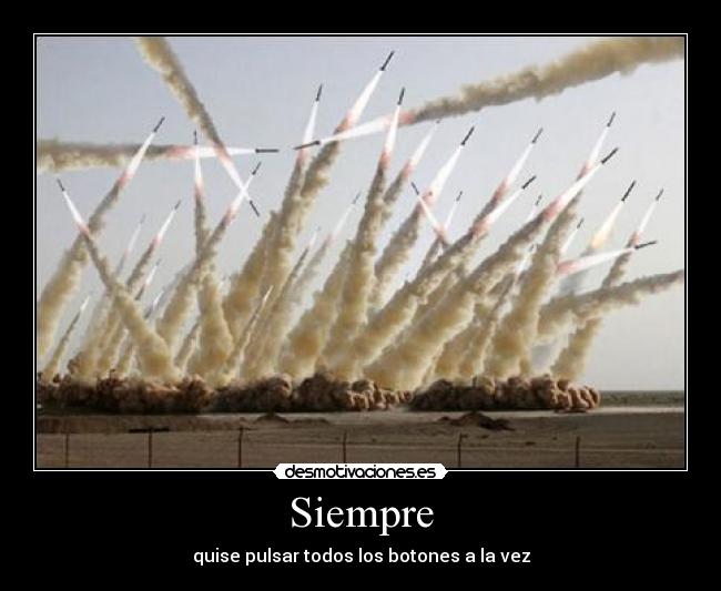 Siempre - quise pulsar todos los botones a la vez