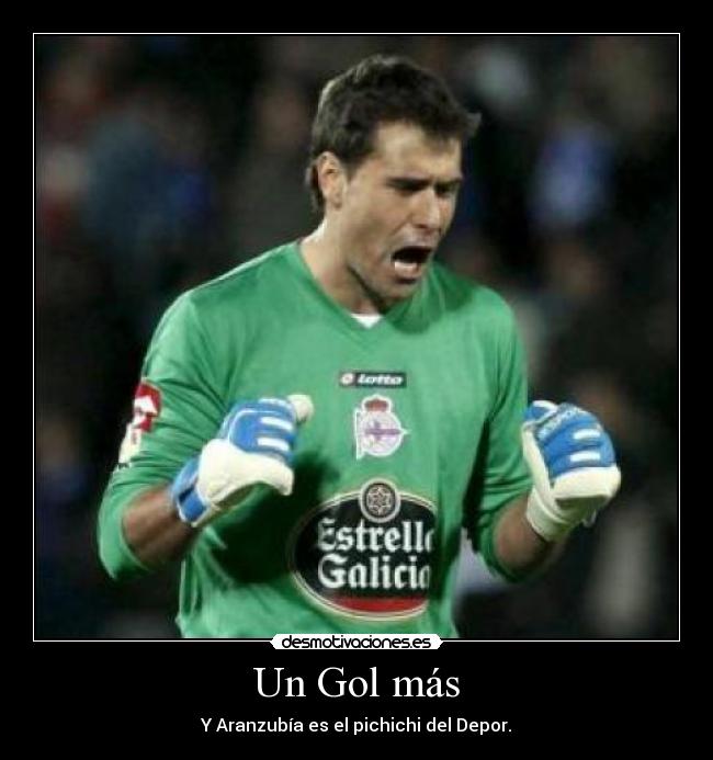 Un Gol más - Y Aranzubía es el pichichi del Depor.