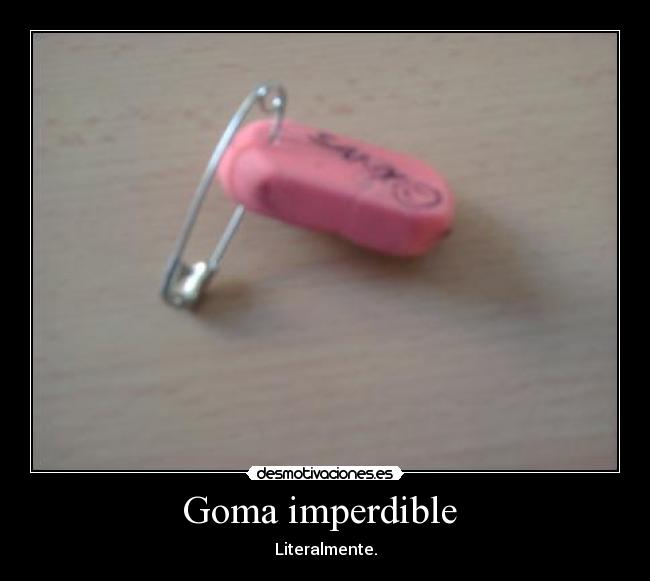 Goma imperdible - Literalmente.