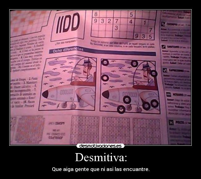 Desmitiva: - Que aiga gente que ni asi las encuantre.