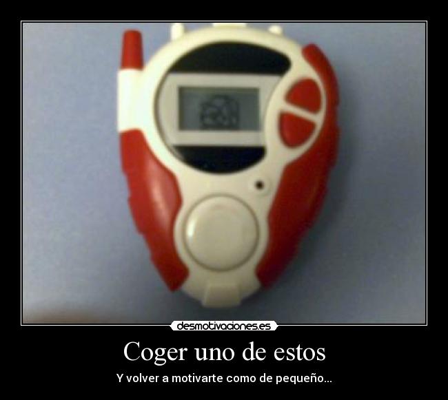 Coger uno de estos - Y volver a motivarte como de pequeño...