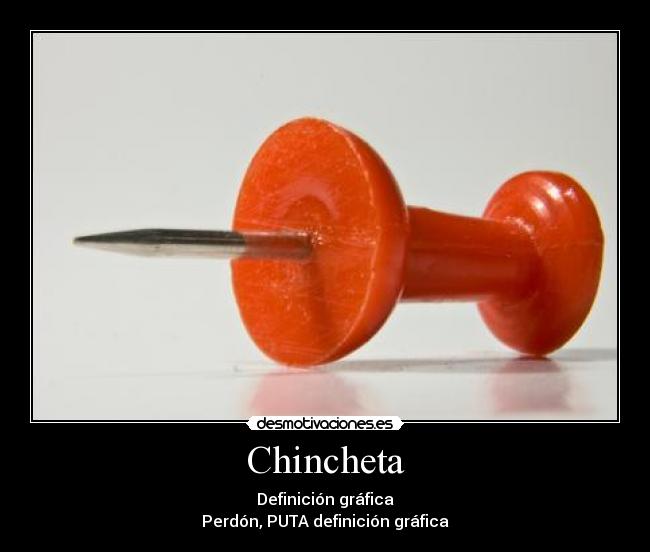 Chincheta - Definición gráfica
Perdón, PUTA definición gráfica