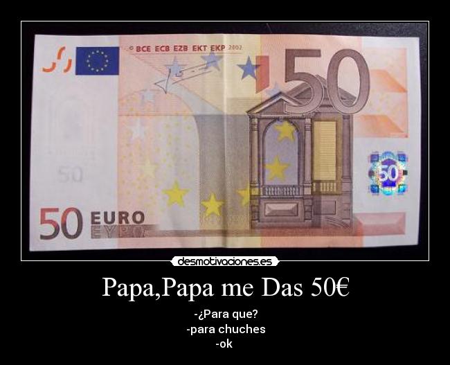 Papa,Papa me Das 50€ - 