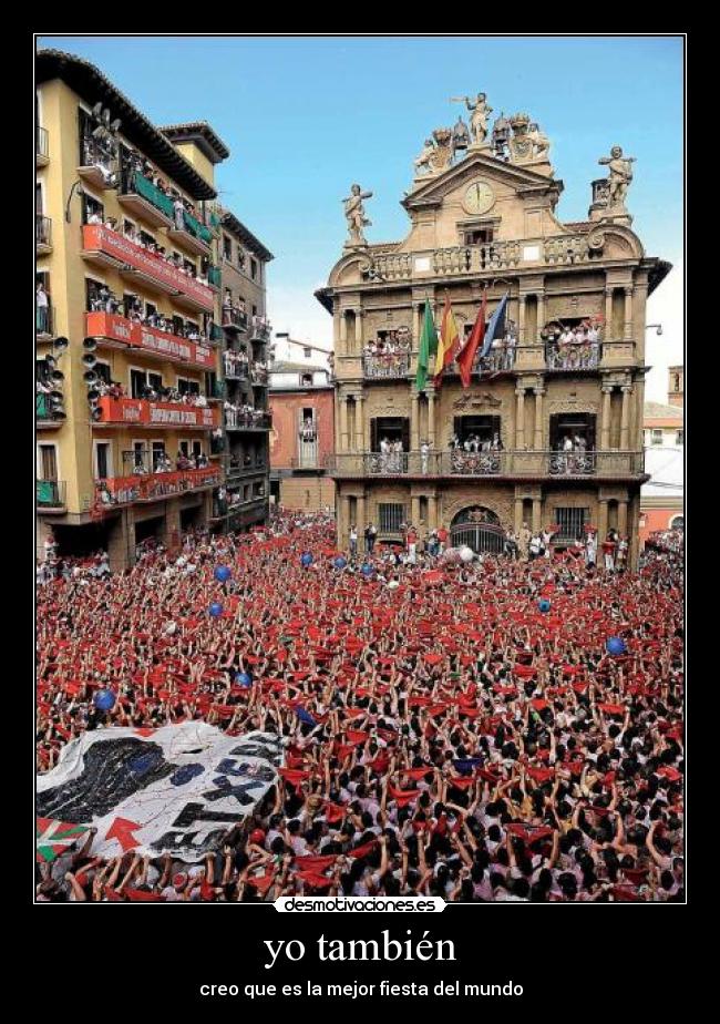 yo también - creo que es la mejor fiesta del mundo