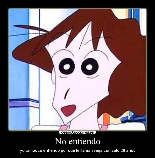 No entiendo - yo tampoco entiendo por que le llaman vieja con solo 29 años