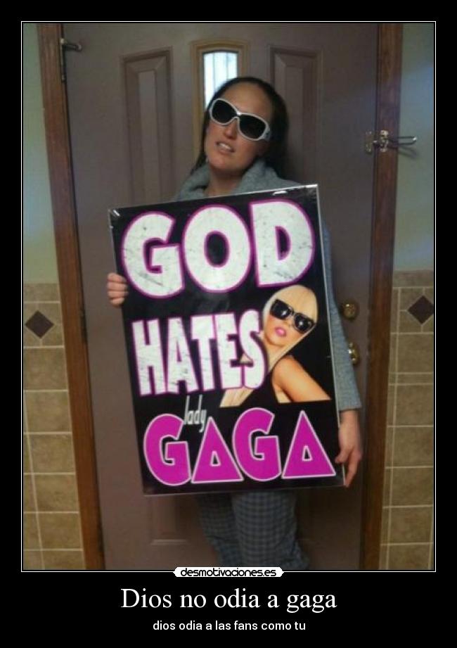 Dios no odia a gaga - dios odia a las fans como tu