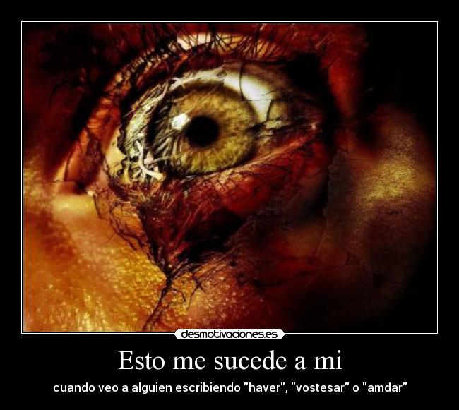 Esto me sucede a mi - cuando veo a alguien escribiendo haver, vostesar o amdar