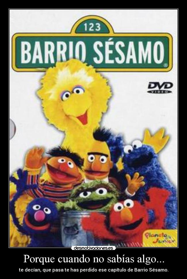 Porque cuando no sabías algo... - 