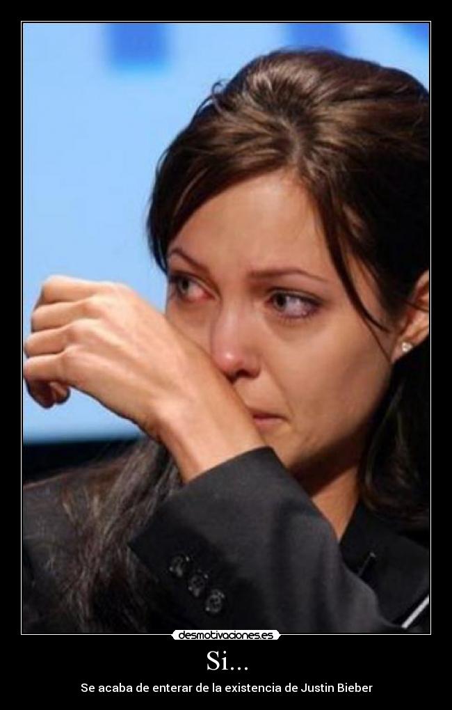 Si... - Se acaba de enterar de la existencia de Justin Bieber