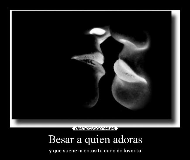 Besar a quien adoras - 