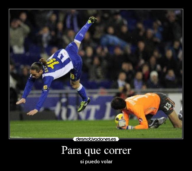 Para que correr - si puedo volar