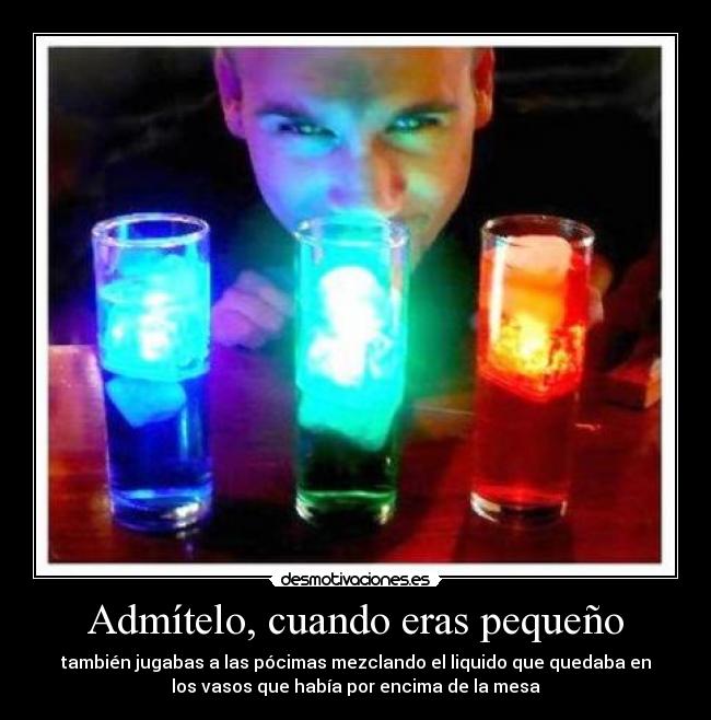 Admítelo, cuando eras pequeño - 