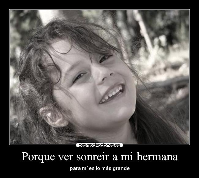 Porque ver sonreir a mi hermana - 