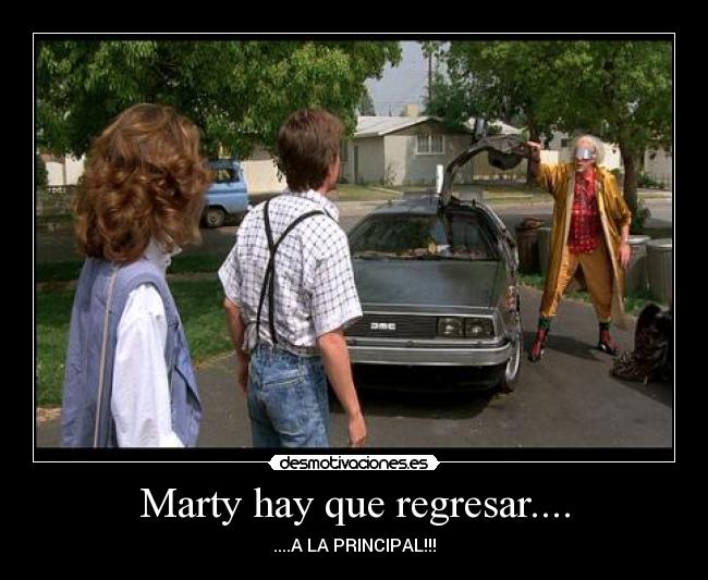 Marty hay que regresar.... -