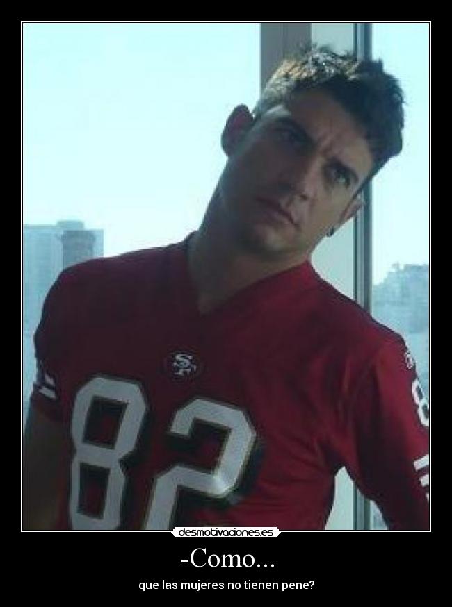 -Como... - que las mujeres no tienen pene?