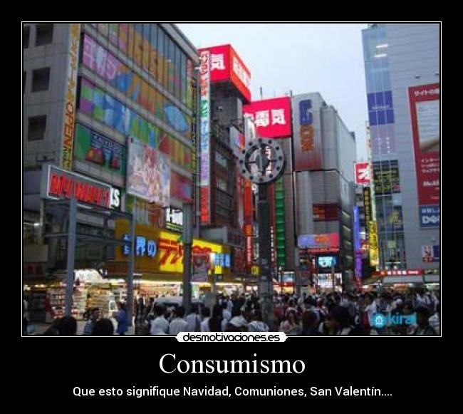 Consumismo - Que esto signifique Navidad, Comuniones, San Valentín....