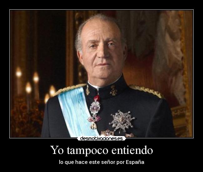 Yo tampoco entiendo - lo que hace este señor por España