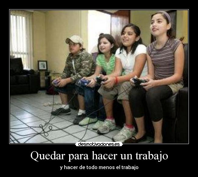 Quedar para hacer un trabajo - y hacer de todo menos el trabajo