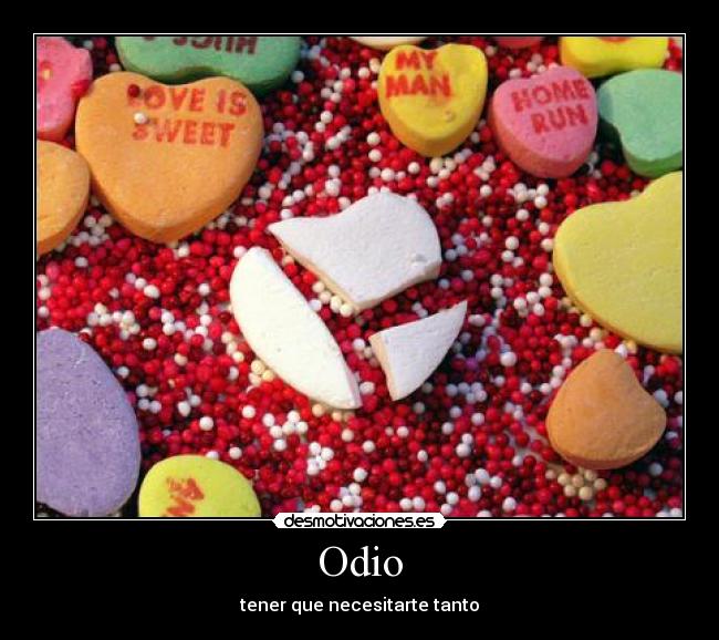 Odio - tener que necesitarte tanto