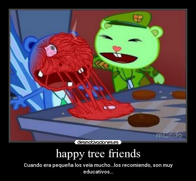 happy tree friends - Cuando era pequeña los veía mucho...los recomiendo, son muy educativos...
