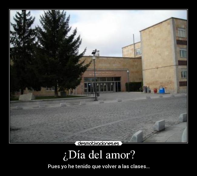 ¿Día del amor? - Pues yo he tenido que volver a las clases...