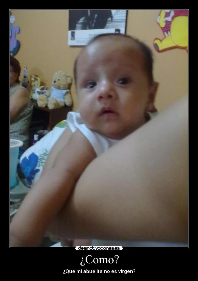 ¿Como? - ¿Que mi abuelita no es virgen?