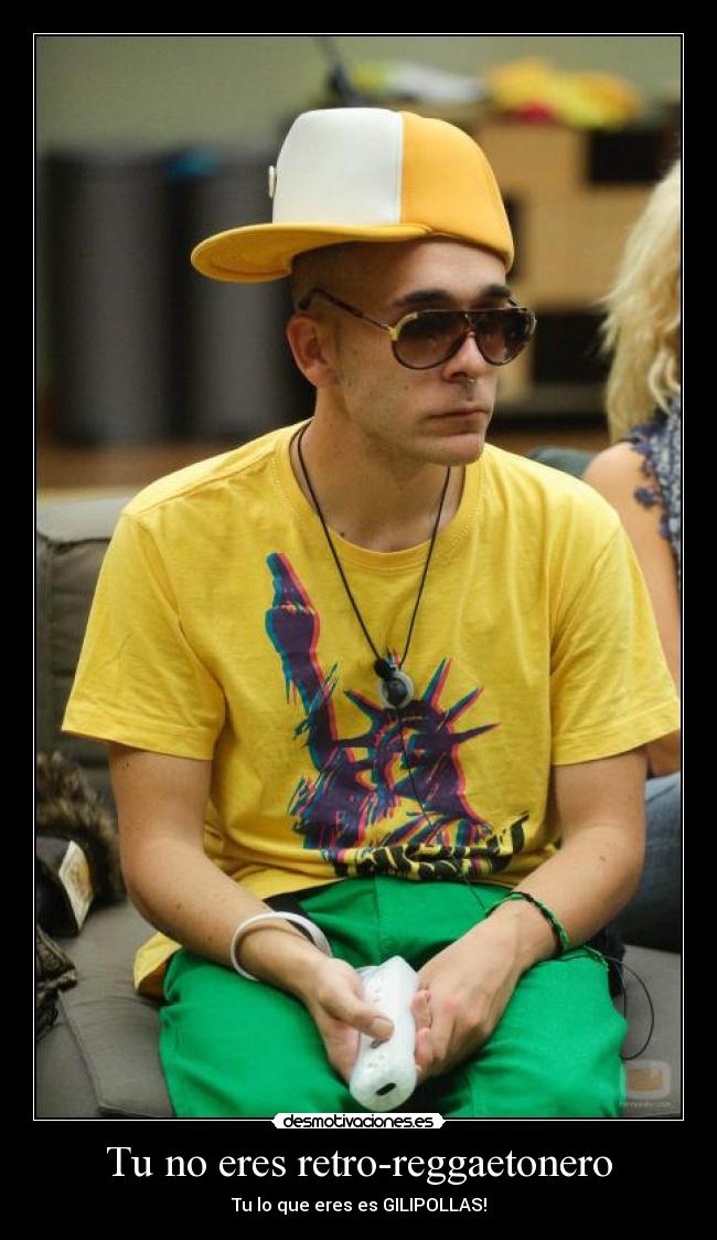 Tu no eres retro-reggaetonero -