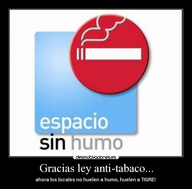 Gracias ley anti-tabaco... - ahora los locales no huelen a humo, huelen a TIGRE! 