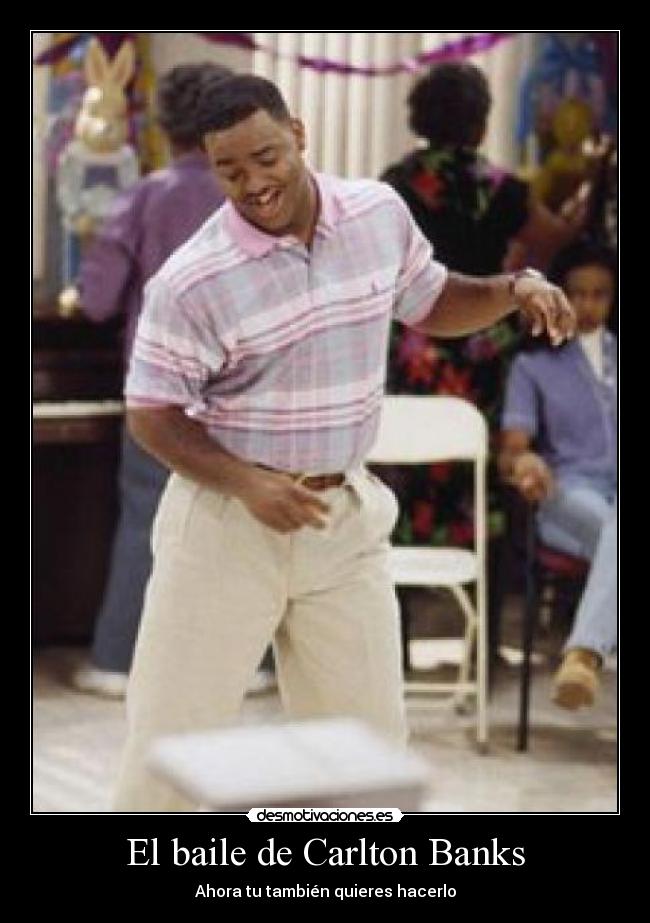 El baile de Carlton Banks - Ahora tu también quieres hacerlo