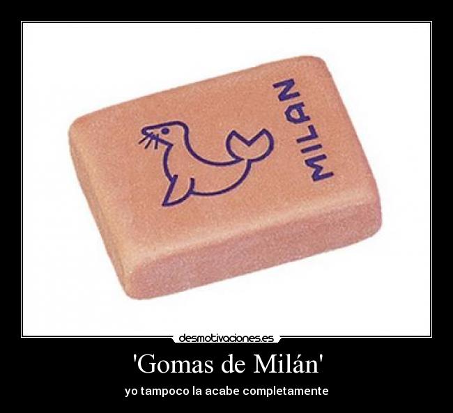 Gomas de Milán - yo tampoco la acabe completamente