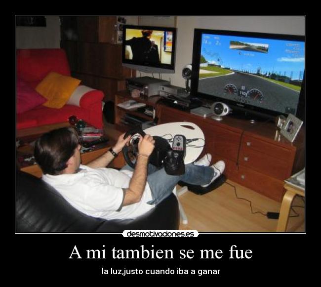 A mi tambien se me fue - la luz,justo cuando iba a ganar