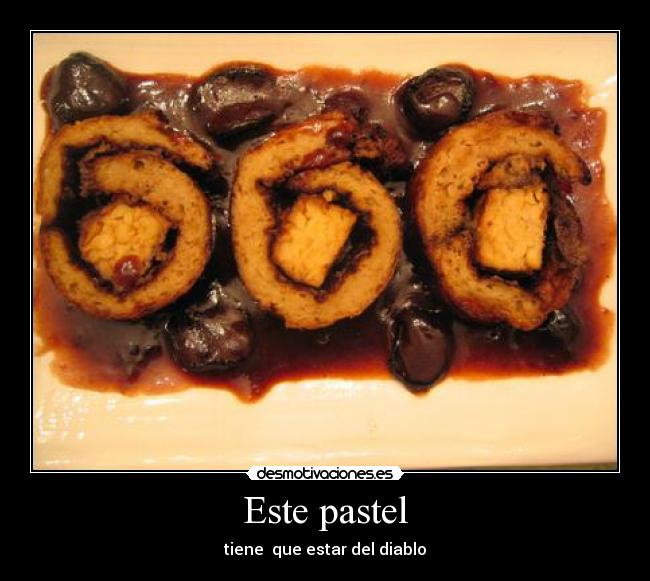 Este pastel - tiene  que estar del diablo