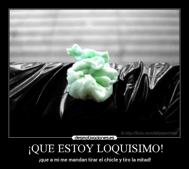 ¡QUE ESTOY LOQUISIMO! -