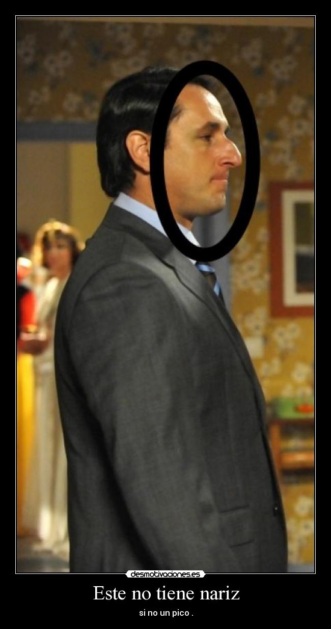 Este no tiene nariz - si no un pico .