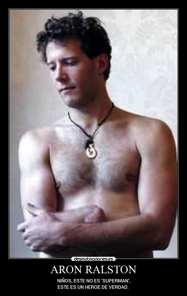 ARON RALSTON - NIÑOS, ESTE NO ES SUPERMAN,
ESTE ES UN HEROE DE VERDAD. 