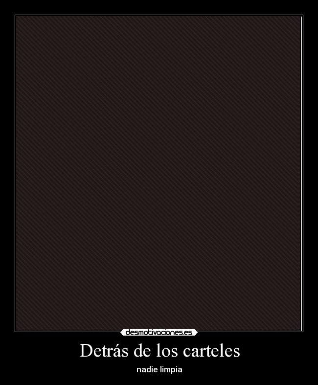 Detrás de los carteles - nadie limpia